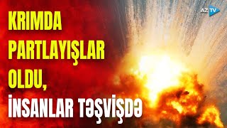 TƏCİLİ! Krımdan əhali təxliyə edilir: yarımadada müəmmalı partlayışlar baş verir