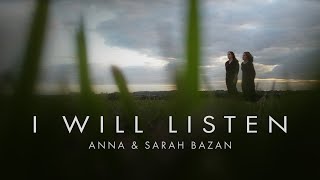 I Will Listen - Anna & Sarah Bazan