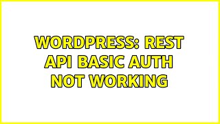 Wordpress: Rest API basic auth not working