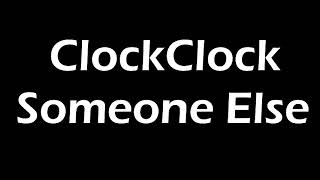 ClockClock - Someone Else Lyrics