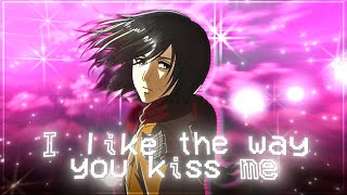 i like the way you kiss me - Mikasa AMV