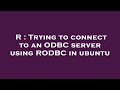 R : Trying to connect to an ODBC server using RODBC in ubuntu