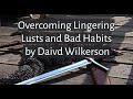 Overcoming Lingering Lusts and Bad Habits by David Wilkerson [Men Must Hear]