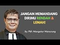 PDT. MANGATUR MANURUNG : JANGAN MEMANDANG DIRIMU RENDAH & LEMAH!