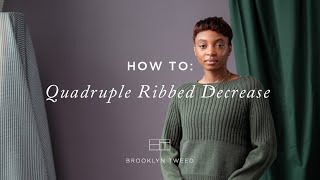 How To Knit: Quadruple Ribbed Decrease | Brooklyn Tweed