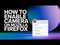 How to Enable Camera on Firefox Browser [Guide]