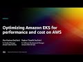 AWS re:Invent 2022 - Optimizing Amazon EKS for performance and cost on AWS (CON324)