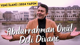 Abdurrahman Önül - Deli Divane | 2024 - YENİ İLAHİ