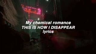 「My Chemical Romance」This Is How I Disappear lyrics (HD)