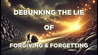 Debunk the Lie: 'I'll Forgive, But Won't Forget' – Embracing True Forgiveness That Heals ##Religion