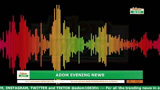 ADOM EVENING NEWS | NAKET KASIEBO | Tuesday 18th February 2025