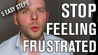 5 Steps To Get Rid of Frustration (Forever)