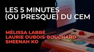 Les 5 minutes (ou presque) du CEM - Mélissa Labbé, Laurie Dubois-Bouchard, Sheenah Ko