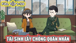 FULL TẬP 1-120 | TÁI SINH LẤY CHỒNG QUÂN NHÂN | THỎ TRẮNG TV