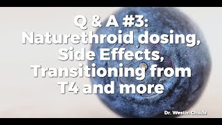 Q & A #3: Nature throid dosing, Side Effects, Transitioning from T4 and more