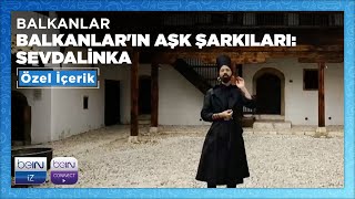 Balkanlar | Balkanlar'ın Aşk Şarkıları: Sevdalinka | Özel İçerik