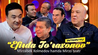 Mirzabek Xolmedov hamda Mirzo teatr - “Efirda To’raxonov” (Intervyu)