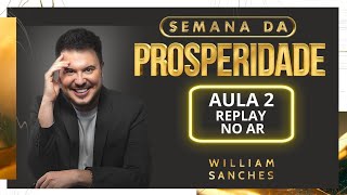 AULA 2 | SEMANA DA PROSPERIDADE COM WILLIAM SANCHES #SemanaDaProsperidade