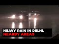 Heavy Rain In Delhi, Nearby Areas