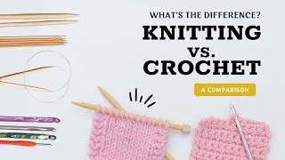 Crochet vs Knitting - What's the Difference between Knitting and Crochet?