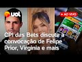 CPI das Bets convoca influenciadora Virgínia e ex-BBB Felipe Prior, e ouve depoimentos ao vivo