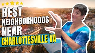 Where To Live NEAR Charlottesville Virginia | TOP 5 NEIGHBORHOODS