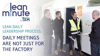 TXM Lean Minute - Lean Daily Leadership Process - Daily Meetings are Not Just for the Factory.