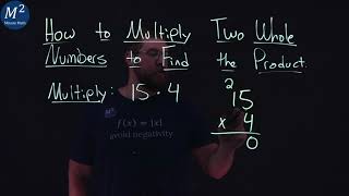 How to Multiply Two Whole Numbers to Find the Product | 15*4 | Part 1 of 6 | Minute Math