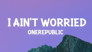 Onerepublic - I Aint Worried Lyrics