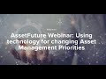 AssetFuture Webinar: Using Technology for Changing Asset Management Priorities