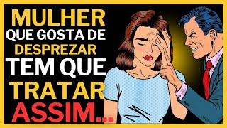 Como Acabar Com o Desprezo de Uma Mulher e Fazê-la se Arrepender das Suas Atitudes