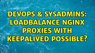 DevOps & SysAdmins: Loadbalance nginx proxies with keepalived possible?