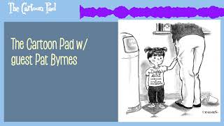 The Cartoon Pad w/ guest Pat Byrnes | The Cartoon Pad