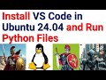 Install and Run Visual Studio Code (VS Code) in Ubuntu 24.04 and Run Python Files