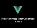 Vuejs - Fullscreen image slider with animation - Part1