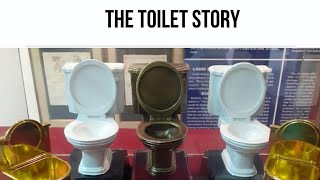 The Toilet Story. Toilets here. toilets there, toilets everywhere in this museum.