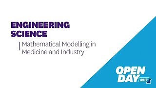 Open Day 2019: Engineering Science - Mathematical Modelling in Medicine and Industry