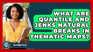 What Are Quantile And Jenks Natural Breaks In Thematic Maps? - The Student Atlas