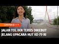 Pembangunan Jalan Tol Dikebut untuk Akses Tamu Kenegaraan saat HUT Ke-79 RI di IKN | Liputan 6