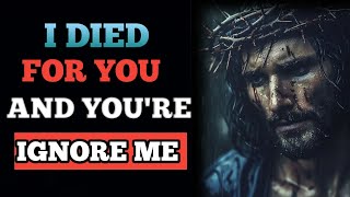 God says; I died for you and you're Ignore me | God message for you today | God message