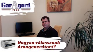 GarAgent Vlog - Hogyan Válasszunk Ózongenerátort?