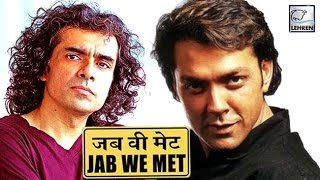 SHOCKING! Bobby Deol DROPPED From Imtiaz Ali's Jab We Met