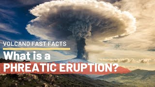 What is a Phreatic Eruption? Volcano Fast Facts [Volcanic Types of Eruption]