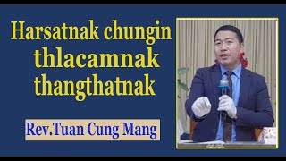 Harsatnak chungin thangthat, thlacamnak || Rev.Tuan Cung Mang