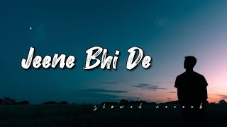 Jeene Bhi De | Slowed Reverb | Yasser Desai | Slowdict | New song
