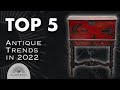 Top 5 2022 Antique Trends