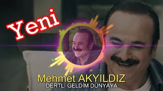 YENİ Mehmet Akyıldız -  DERTLİ GELDİM DÜNYAYA (RESMİ HESAP)