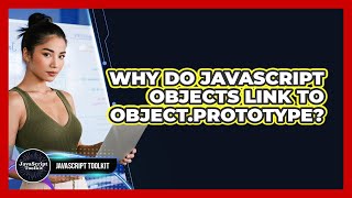 Why Do JavaScript Objects Link To Object.prototype? - JavaScript Toolkit