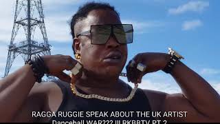 RAGGA RUGGIE SPEAK ABOUT THE UK ARTIST Dancehall WAR??!! RKBBTV PT 2