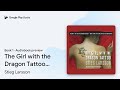 The Girl with the Dragon Tattoo: The… Book 1 by Stieg Larsson · Audiobook preview